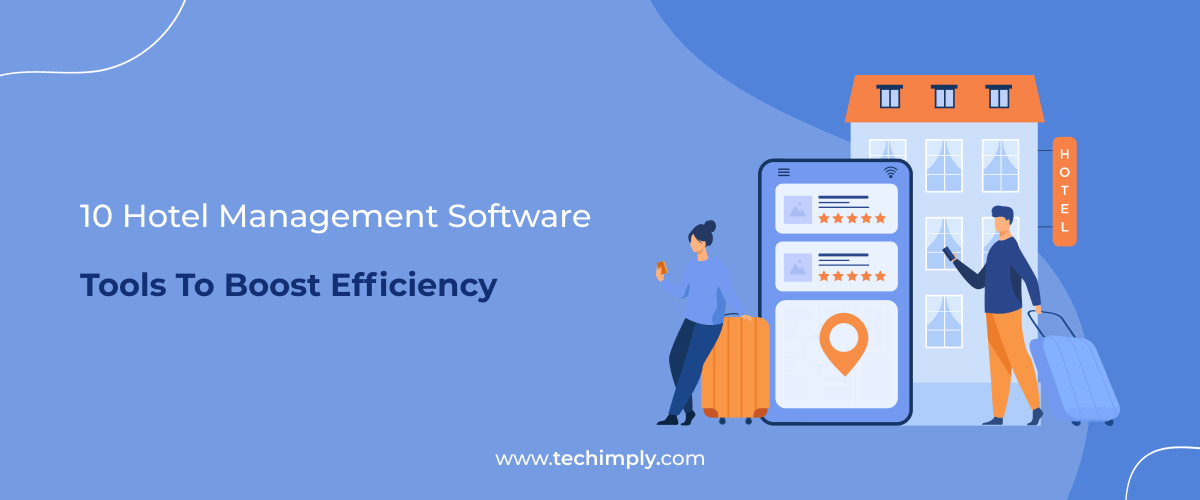 10 Hotel Management Software Tools To Boost Efficiency